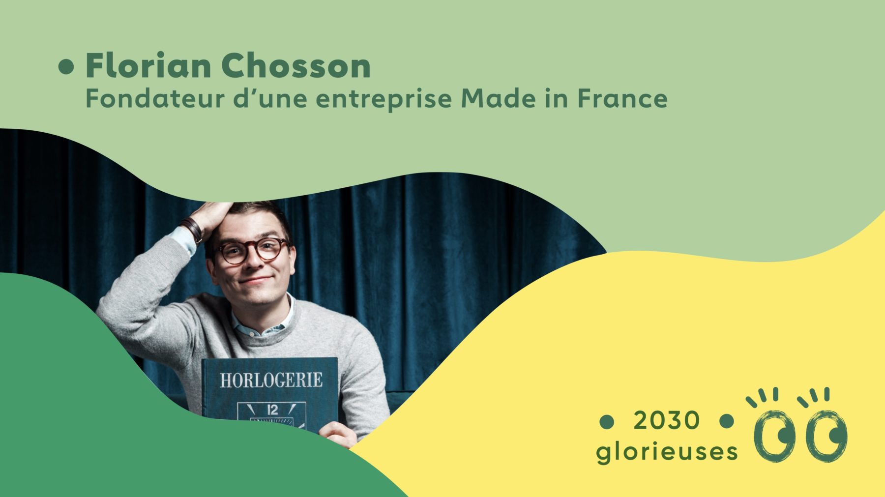 2030 Glorieuses #6 : Florian Chosson : "Relocaliser nos moyens de production"