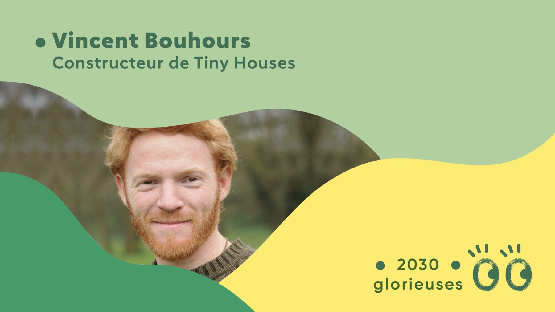 2030 Glorieuses #54 : Vincent Bouhours : “Posséder une Tiny House, c'est revenir à l'essentiel."