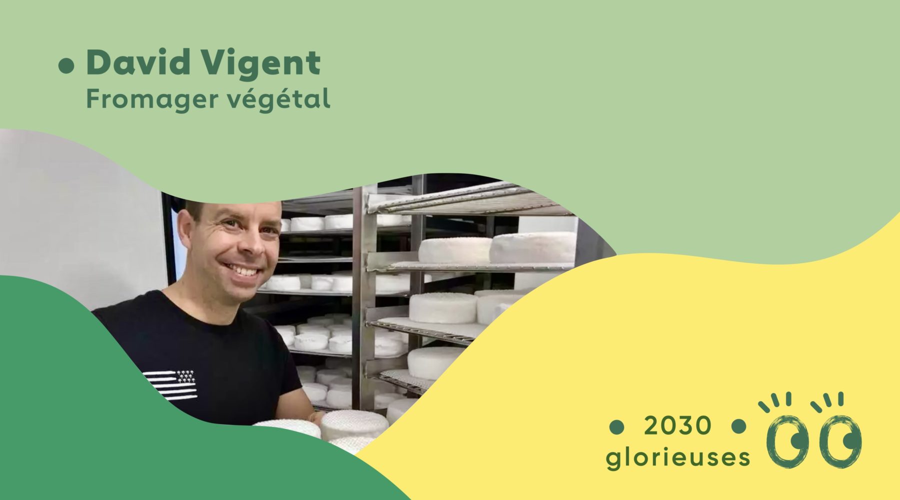 2030 Glorieuses #94 : David Vigent : “Fromage classique ou fromage végétal on garde le savoir français."