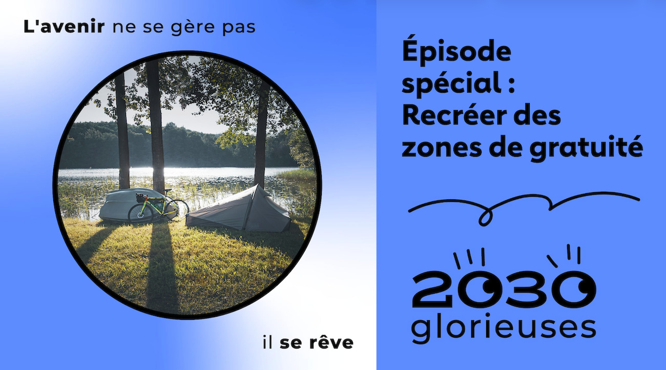 2030 Glorieuses #169 : Épisode Spécial : Recréer des zones de gratuité